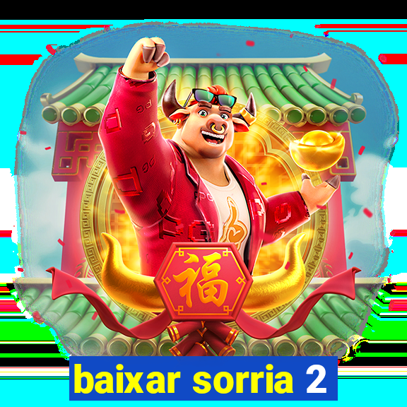 baixar sorria 2